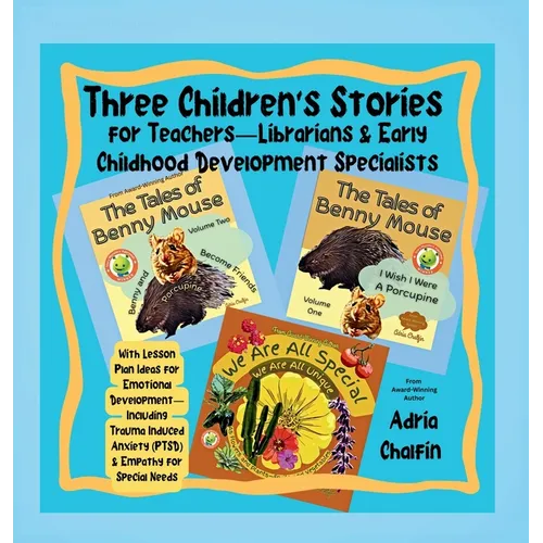 Three Children's Stories For Teachers-Librarians & Early Childhood Specialists: With Lesson Plan Ideas for Emotional Development-Including Trauma Indu - Hardcover