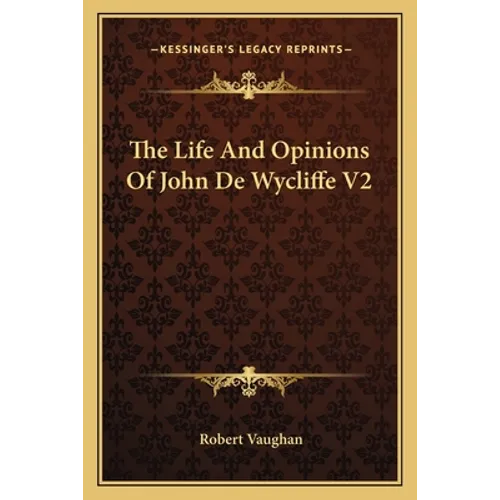 The Life And Opinions Of John De Wycliffe V2 - Paperback