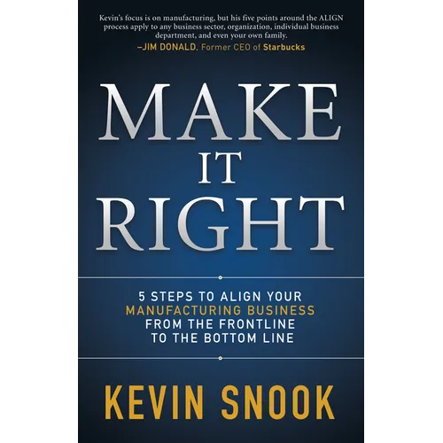 Make It Right: 5 Steps to Align Your Manufacturing Business from the Frontline to the Bottom Line - Paperback