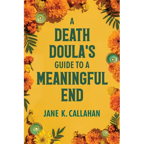 A Death Doula's Guide to a Meaningful End - Paperback