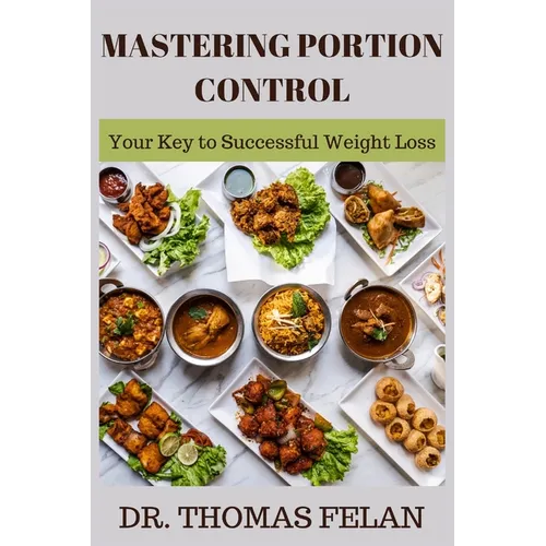 Mastering Portion Control: Your Key to Successful Weight Loss - Paperback