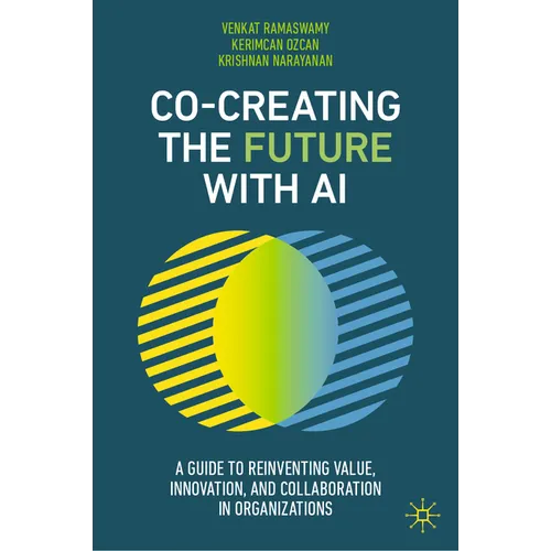 Co-Creating the Future with AI: A Guide to Reinventing Value, Innovation, and Collaboration in Organizations - Hardcover