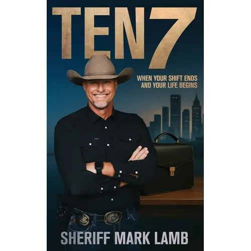 Ten 7: When Your Shift Ends and Your Life Begins - Paperback