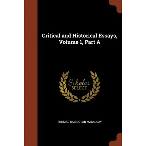 Critical and Historical Essays, Volume 1, Part A - Paperback