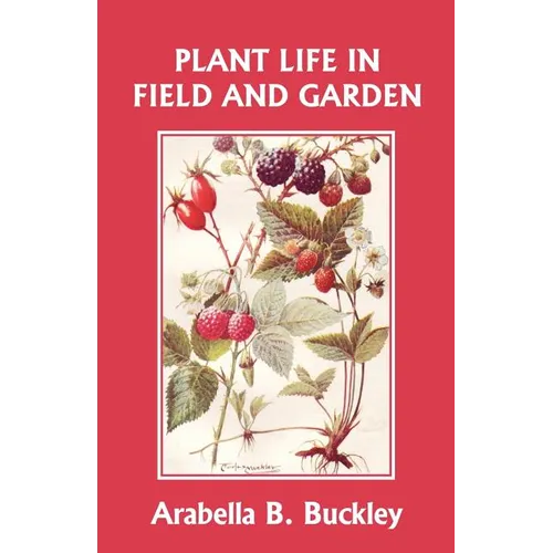 Plant Life in Field and Garden (Yesterday's Classics) - Paperback