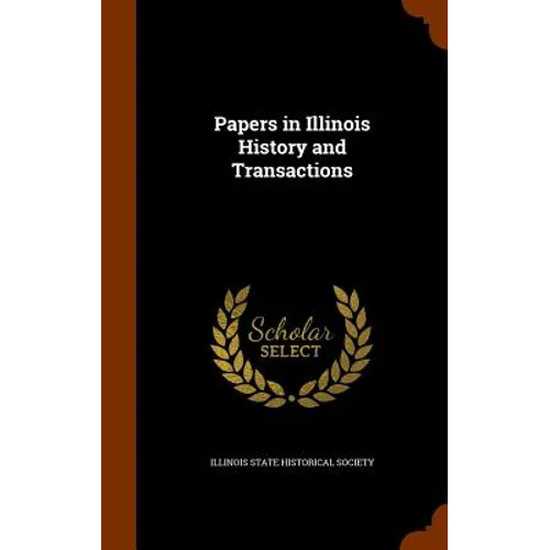 Papers in Illinois History and Transactions - Hardcover