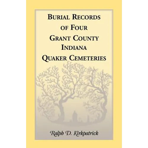 Burial Records of Four Grant County, Indiana, Quaker Cemeteries - Paperback