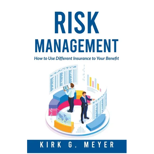 Risk Management: How to Use Different Insurance to Your Benefit - Paperback