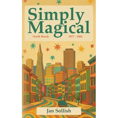 Simply Magical: North Beach: 1977 - 1982 - Paperback