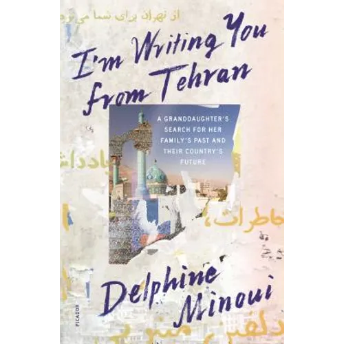 I'm Writing You from Tehran: A Granddaughter's Search for Her Family's Past and Their Country's Future - Paperback