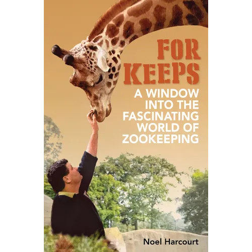For Keeps: A Window Into the Fascinating World of Zookeeping - Paperback
