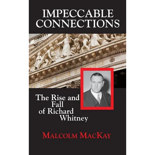 Impeccable Connections: The Rise and Fall of Richard Whitney - Hardcover
