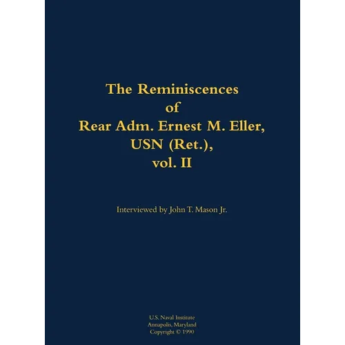 The Reminiscences of Rear Adm. Ernest M. Eller, USN (Ret.), Vol. 2: 1903-1992 - Hardcover
