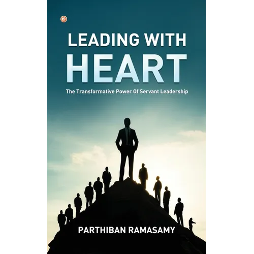 Leading With Heart: The Transformative Power Of Servant Leadership