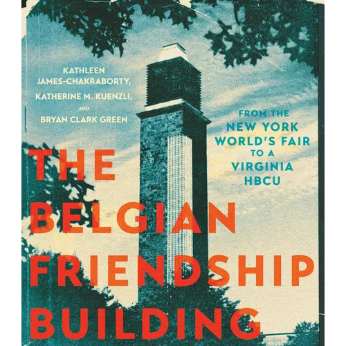 The Belgian Friendship Building: From the New York World's Fair to a Virginia Hbcu - Hardcover