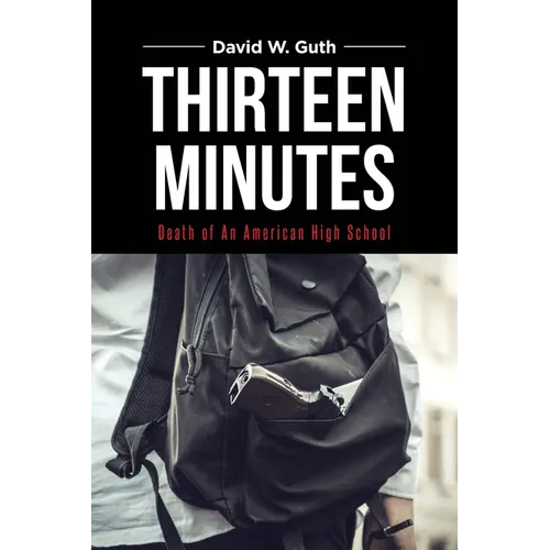 Thirteen Minutes: Death of An American High School - Paperback
