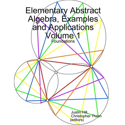 Elementary Abstract Algebra, Examples and Applications Volume 1: Foundations - Paperback