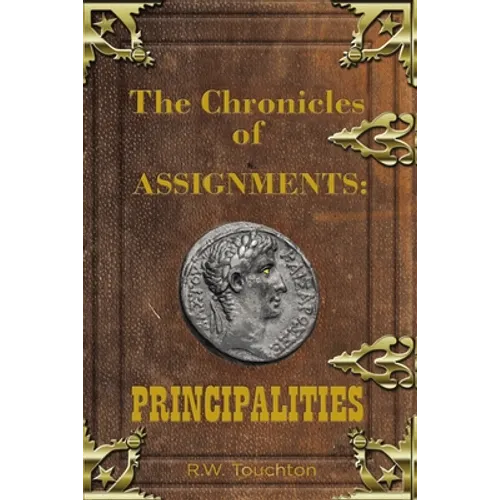 The Chronicles of Assignments: Principalities - Hardcover