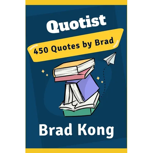 Quotist: 450 Quotes by Brad - Paperback