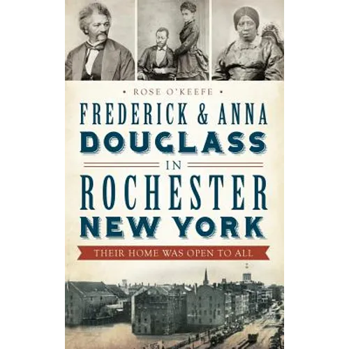 Frederick & Anna Douglass in Rochester, New York: Their Home Was Open to All - Hardcover