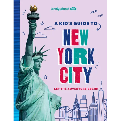 Lonely Planet Kids a Kid's Guide to New York City: Unlock the Magic of Travel Discover Secret & Surprising Places Packed with Amazing Facts, Top Spots - Paperback