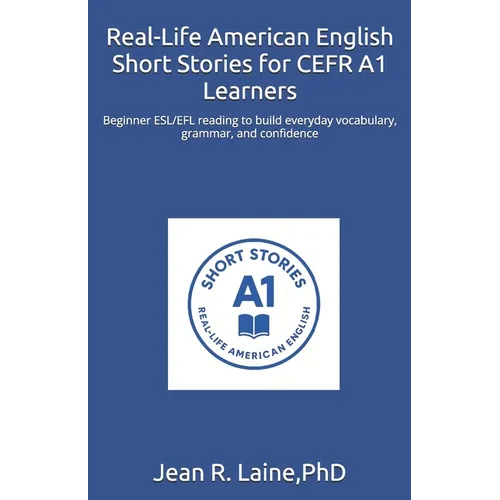 Real-Life American English Short Stories for CEFR A1 Learners: Beginner ESL/EFL reading to build everyday vocabulary, grammar, and confidence - Paperback
