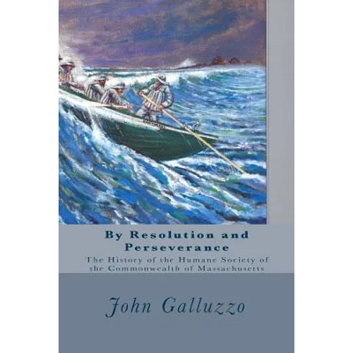 By Resolution and Perseverance: The History of the Humane Society of the Commonwealth of Massachusetts - Paperback