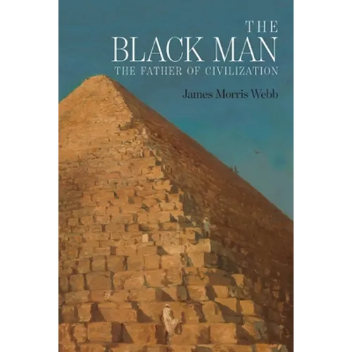 The Black Man: The Father of Civilization, Proven by Biblical History - Paperback