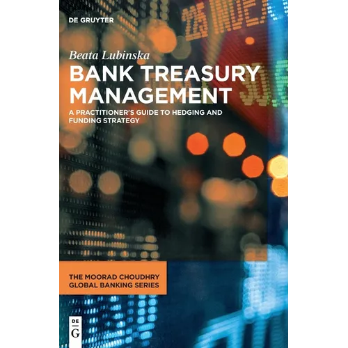 Bank Treasury Management: A Practitioner's Guide to Hedging and Funding Strategy - Hardcover