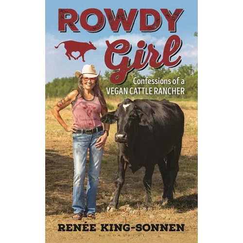 Rowdy Girl: Confessions of a Vegan Cattle Rancher - Hardcover