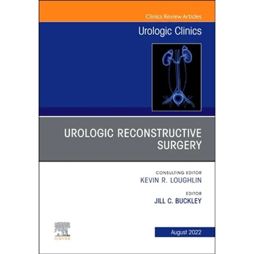 Urologic Reconstructive Surgery, an Issue of Urologic Clinics: Volume 49-3 - Hardcover