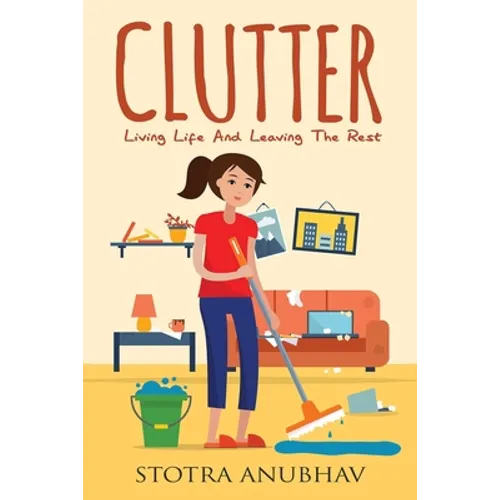 Clutter: Living Life And Leaving The Rest - Paperback