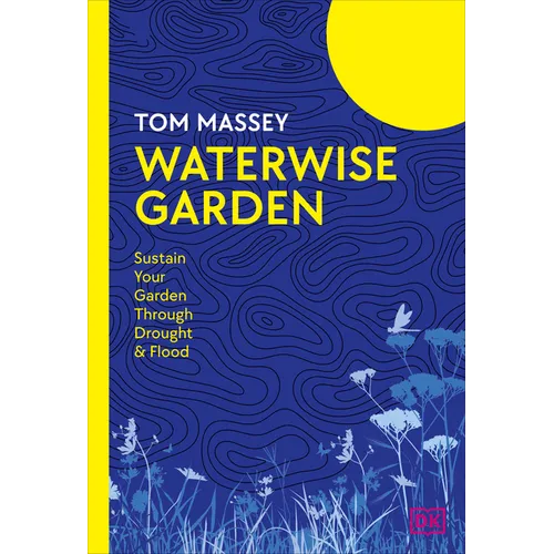 Waterwise Garden: Sustain Your Garden Through Drought and Flood