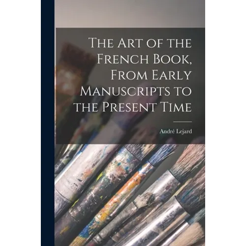 The Art of the French Book, From Early Manuscripts to the Present Time - Paperback
