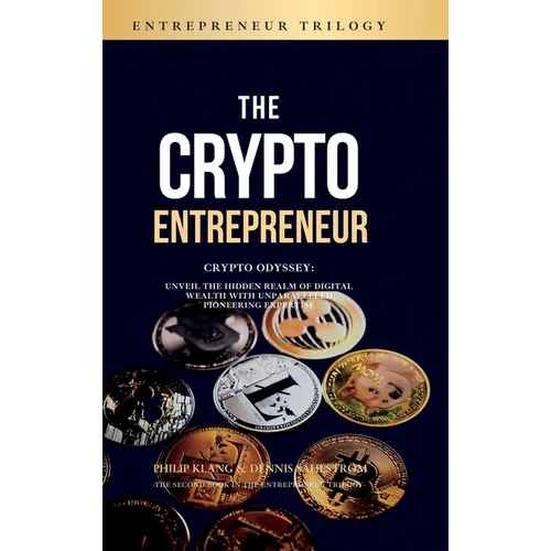 The Crypto Entrepreneur: Crypto Odyssey: Unveil the Hidden Realm of Digital Wealth with Unparalleled Pioneering Expertise - Hardcover