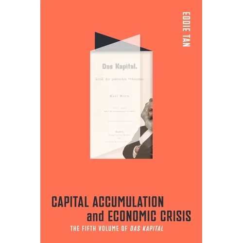 Capital Accumulation and Economic Crisis: The Fifth Volume of Das Kapital - Paperback