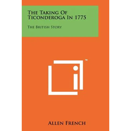 The Taking Of Ticonderoga In 1775: The British Story - Paperback