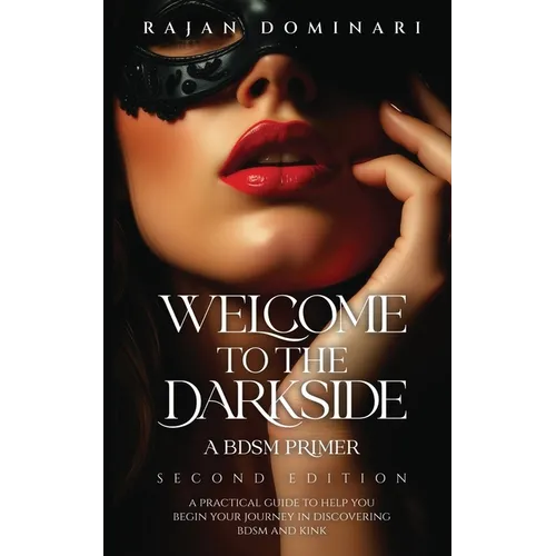 Welcome to the Darkside: A BDSM Primer - Paperback