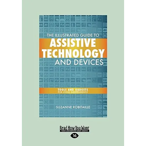 The Illustrated Guide to Assistive Technology and Devices: Tools and Gadgets for Living Independently (Easyread Large Edition) - Paperback