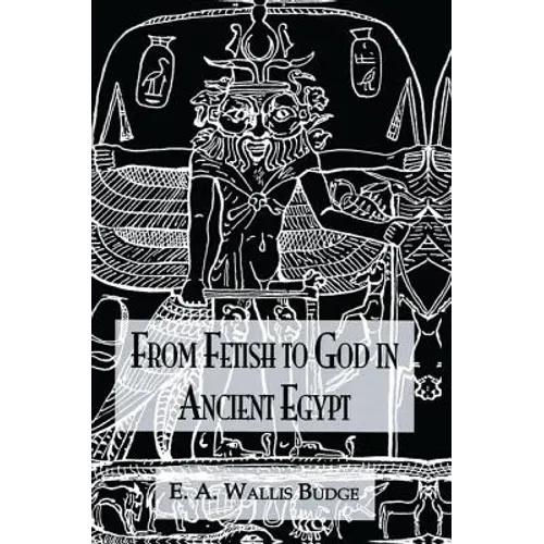 From Fetish to God Ancient Egypt - Paperback
