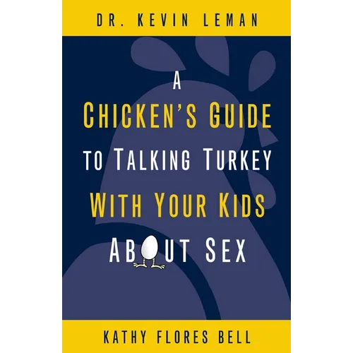 A Chicken's Guide to Talking Turkey with Your Kids about Sex: Honest Advice for Parents on How to Have 