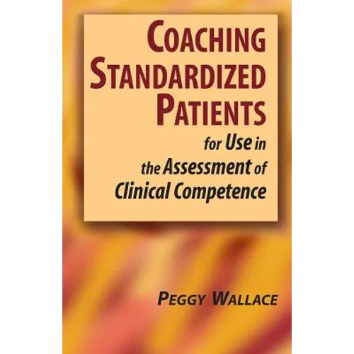 Coaching Standardized Patients: For Use in the Assessment of Clinical Competence - Hardcover