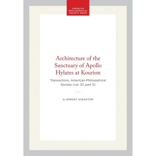 Architecture of the Sanctuary of Apollo Hylates at Kourion: Transactions, American Philosophical Society (Vol. 57, Part 5)