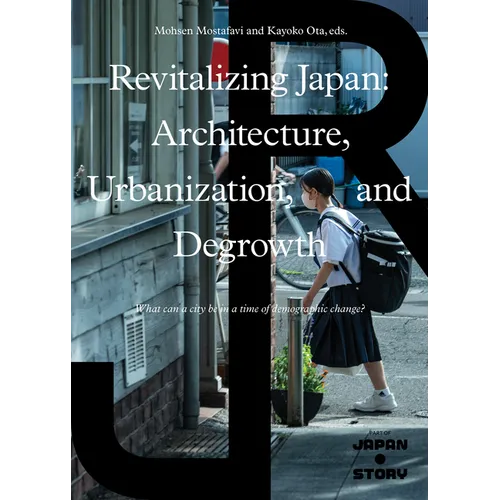 Revitalizing Japan: Architecture, Urbanization, and Degrowth