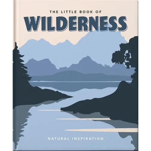 The Little Book of Wilderness: Natural Inspiration - Hardcover