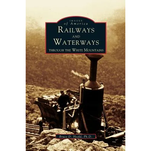 Railways and Waterways: Through the White Mountains - Hardcover