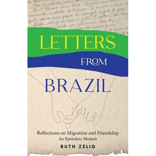 Letters from Brazil: Reflections on Migration and Friendship--An Epistolary Memoir - Paperback