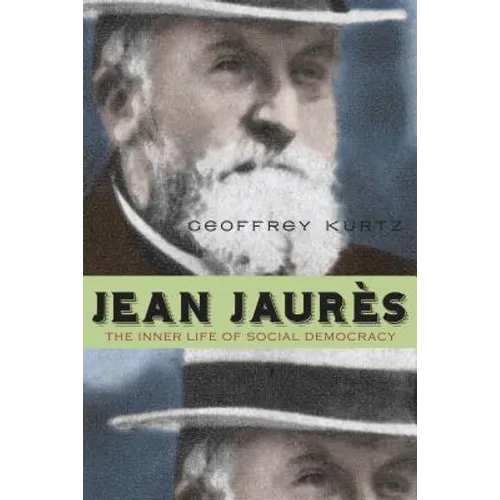 Jean Jaurès: The Inner Life of Social Democracy - Paperback