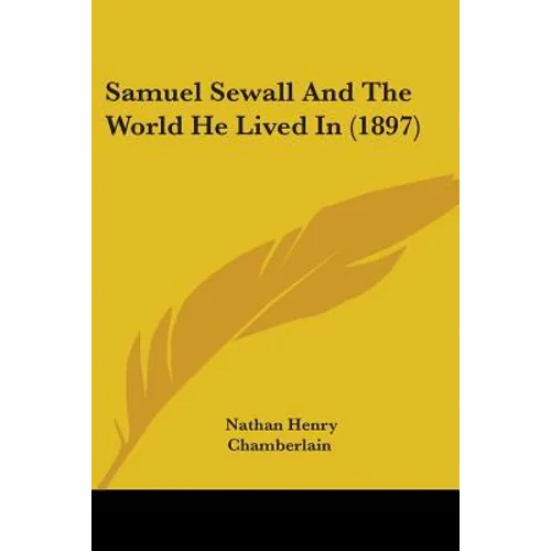 Samuel Sewall And The World He Lived In (1897) - Paperback
