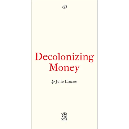 Decolonizing Money: The Promise of Abolishing the Us Dollar - Paperback